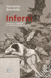 Inferni. Parole e immagini di un'umanità al confine libro di Brambilla Giovanna