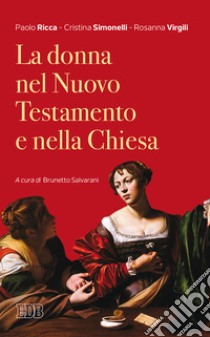 La donna nel Nuovo Testamento e nella Chiesa libro di Ricca Paolo; Simonelli Cristina; Virgili Rosanna