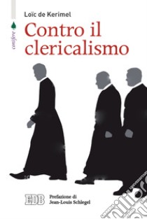 Contro il clericalismo libro di Kerimel Loïc de