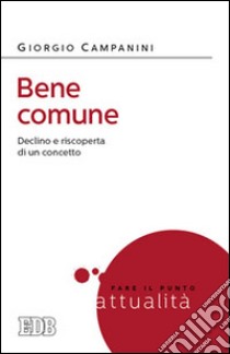 Bene comune. Declino e riscoperta di un concetto libro di Campanini Giorgio