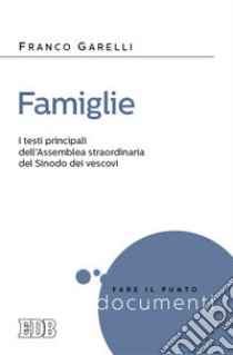 Famiglie. I testi principali dell'assemblea straordinaria del Sinodo dei vescovi libro di Garelli F. (cur.)