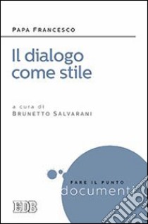 Dialogo come stile libro di Francesco (Jorge Mario Bergoglio); Salvarani B. (cur.)