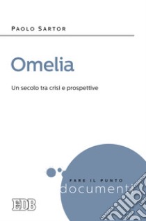 Omelia. Un secolo tra crisi e prospettive libro di Sartor Paolo