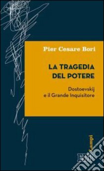 La tragedia del potere. Dostoevskij e il grande inquisitore libro di Bori Pier Cesare