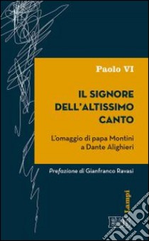 Il signore dell'altissimo canto. L'omaggio di papa Montini a Dante Alighieri libro di Paolo VI