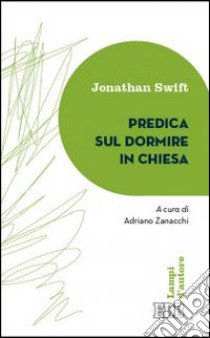 Predica sul dormire in chiesa libro di Swift Jonathan; Zanacchi A. (cur.)