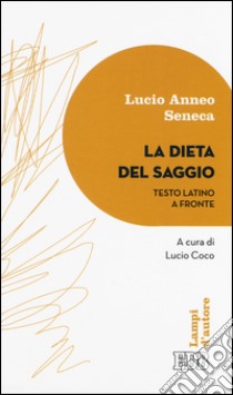 La dieta del saggio. Testo latino a fronte libro di Seneca Lucio Anneo; Coco L. (cur.)