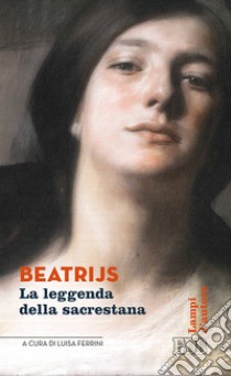 Beatrijs. La leggenda della sacrestana libro di Roemans R. (cur.); Van Assche H. (cur.); Ferrini L. (cur.)