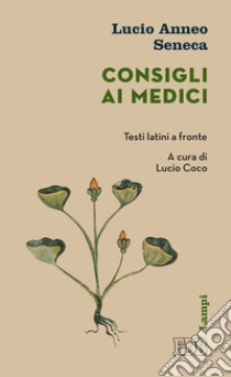 Consigli ai medici. Testo latino a fronte libro di Seneca Lucio Anneo; Coco L. (cur.)