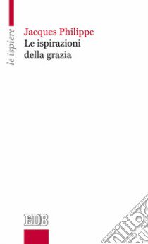 Le ispirazioni della grazia libro di Philippe Jacques