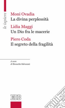 La divina perplessità-Un Dio fra le macerie-Il segreto della fragilità libro di Ovadia Moni; Maggi Lidia; Coda Piero; Salvarani B. (cur.)