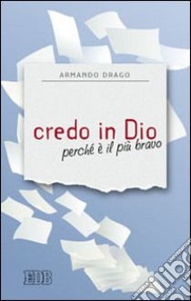 Credo in Dio perché è il più bravo libro di Drago Armando