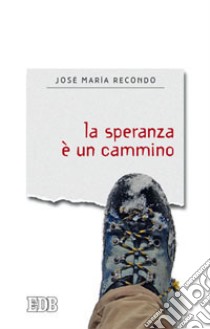 La speranza è un cammino libro di Recondo José Maria