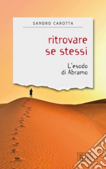 Ritrovare se stessi. L'esodo di Abramo libro di Carotta Sandro