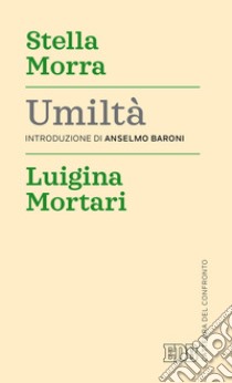 Umiltà libro di Morra Stella; Mortari Luigina