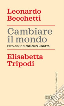 Cambiare il mondo libro di Becchetti Leonardo; Tripodi Elisabetta