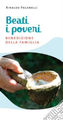 Beati i poveri. Benedizione della famiglia libro di Paganelli Rinaldo