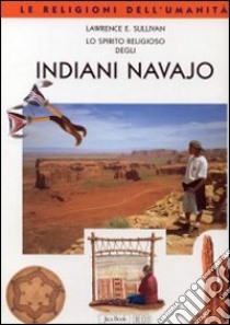 Lo spirito religioso degli indiani navajo libro di Sullivan Lawrence E.