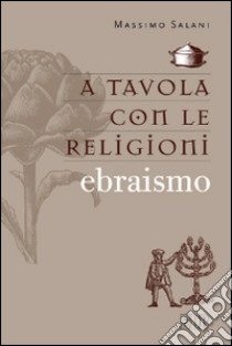 A tavola con le religioni. Ebraismo libro di Salani Massimo