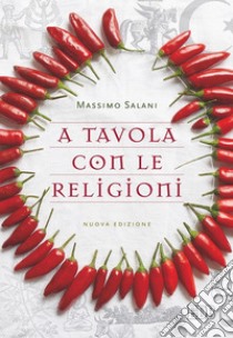 A tavola con le religioni. Nuova ediz. libro di Salani Massimo