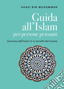 Guida all'islam per persone pensanti. L'essenza dell'islam in 12 versetti del Corano libro di Bin Muhammad Ghazi