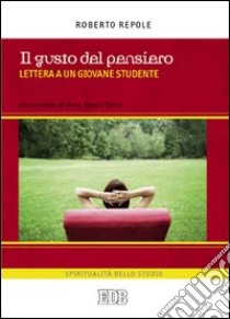 Il gusto del pensiero. Lettera a un giovane studente libro di Repole Roberto