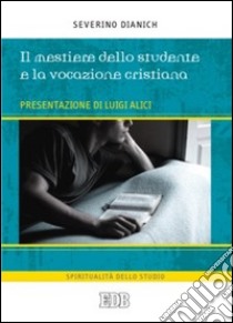 Il Mestiere dello studente e la vocazione cristiana libro di Dianich Severino