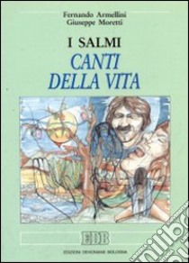 I salmi: canti della vita libro di Armellini Fernando - Moretti Giuseppe