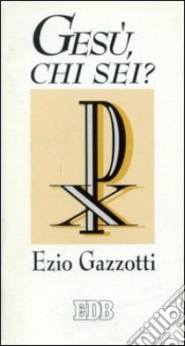 Gesù chi sei? libro di Gazzotti Ezio