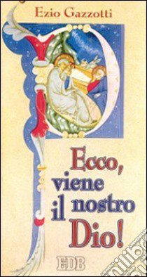 Ecco, viene il nostro Dio! Avvento e tempo di Natale libro di Gazzotti Ezio