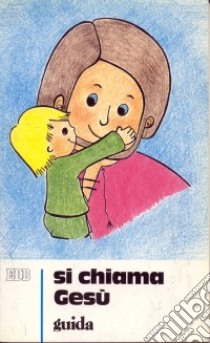 Si chiama Gesù. Guida per i catechisti libro di Saggin Luigi