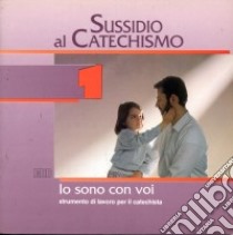 Io sono con voi. Prima elementare. Vol. 1: Sussidio al catechismo libro di Ufficio catechistico di Bergamo (cur.)