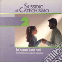 Io sono con voi. Seconda elementare. Vol. 2: Sussidio al catechismo libro di Ufficio catechistico di Bergamo (cur.)