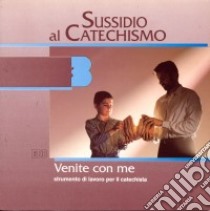 Venite con me. Terza elementare. Vol. 3: Sussidio al catechismo libro di Ufficio catechistico di Bergamo (cur.)