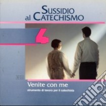 Venite con me. Quarta elementare. Vol. 4: Sussidio al catechismo libro di Ufficio catechistico di Bergamo (cur.)