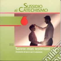 Sarete miei testimoni. Prima media. Vol. 6: Sussidio al catechismo. libro di Ufficio catechistico di Bergamo (cur.)