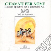 Chiamati per nome. Sussidio operativo per il catechismo CEI «Io sono con voi». Primo itinerario. Guida per i catechisti libro