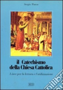 Il catechismo della Chiesa cattolica. Linee per la lettura e l'utilizzazione libro di Pintor Sergio