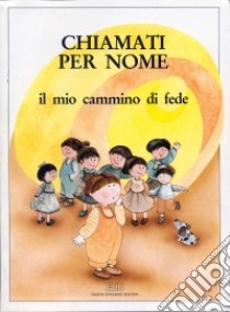 Chiamati per nome. Il mio cammino di fede libro