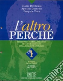 L'altro perché. Edizione modulare. Volume unico con ipertesto su floppy disk. Modulo 1. libro di Del Bufalo Gianni, Quadrino Agostino, Troia Pasquale