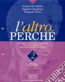 L'altro perché. Edizione modulare. Volume unico con ipertesto su floppy disk. Modulo 2 libro di Del Bufalo Gianni, Quadrino Agostino, Troia Pasquale