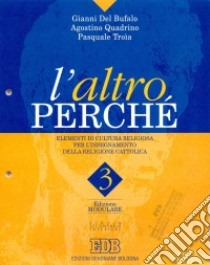 L'altro perché. Edizione modulare. Volume unico con ipertesto su floppy disk. Modulo 3 libro di Del Bufalo Gianni, Quadrino Agostino, Troia Pasquale