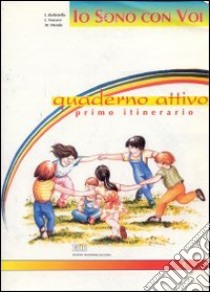 Io sono con voi. Primo itinerario. Quaderno attivo libro di Battistella Igino - Vescovi Idelma - Mendo Milena