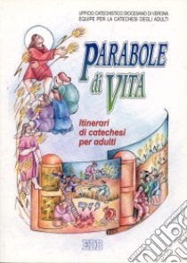 Parabole di vita. Il volto di Dio Padre raccontato da Gesù a tutti i piccoli che accolgono il suo regno. Itinerari di catechesi per adulti. Vol. 3 libro di Ufficio catechistico diocesano di Verona. Équipe per la catechesi degli adulti (cur.)