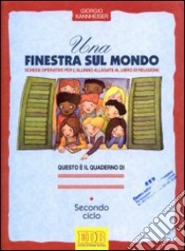 Una finestra sul mondo. Testo di religione cattolica. Schede operative. Per il 2º ciclo libro di Kannheiser Giorgio