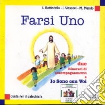 Farsi uno. Due itinerari di accompagnamento a Io sono con voi. Guida per il catechista libro di Battistella Igino - Vescovi Idelma - Mendo Milena