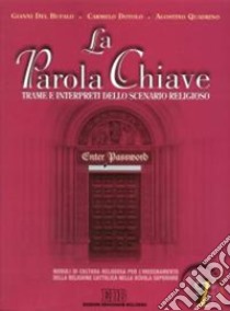 La parola chiave. Trame e interpreti dello scenario reigioso. Per le Scuole superiori. Con CD-ROM libro di DEL BUFALO GIANNI - DOTOLO CARMELO - QUADRINO AGOSTINO