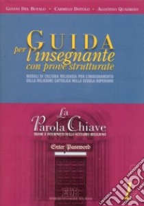 La parola chiave. Trame e interpreti dello scenario religioso. Per le Scuole superiori. Guida per l'insegnante. Per il biennio libro di Del Bufalo Gianni, Dotolo Carmelo, Quadrino Agostino