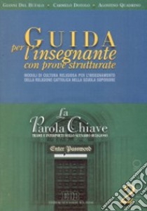 La parola chiave. Trame e interpreti dello scenario religioso. Guida per l'insegnante. Guida per l'insegnante. Per il triennio libro di Del Bufalo Gianni, Dotolo Carmelo, Quadrino Agostino