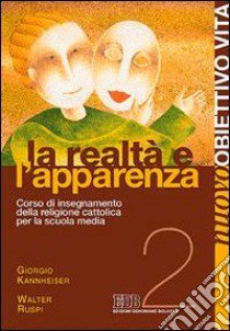 Nuovo Obiettivo Vita. Per la Scuola media. Vol. 2: La realtà e l'apparenza libro di Kannheiser Giorgio, Ruspi Walter